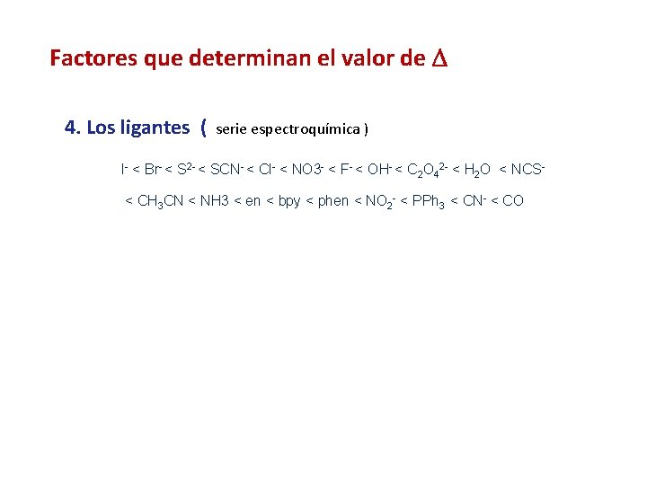 Factores que determinan el valor de 4. Los ligantes ( serie espectroquímica ) I-