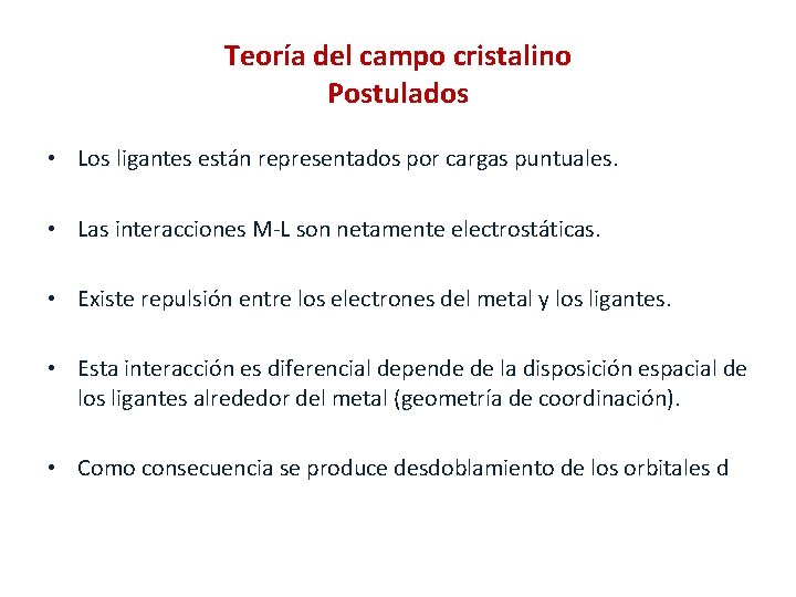 Teoría del campo cristalino Postulados • Los ligantes están representados por cargas puntuales. •