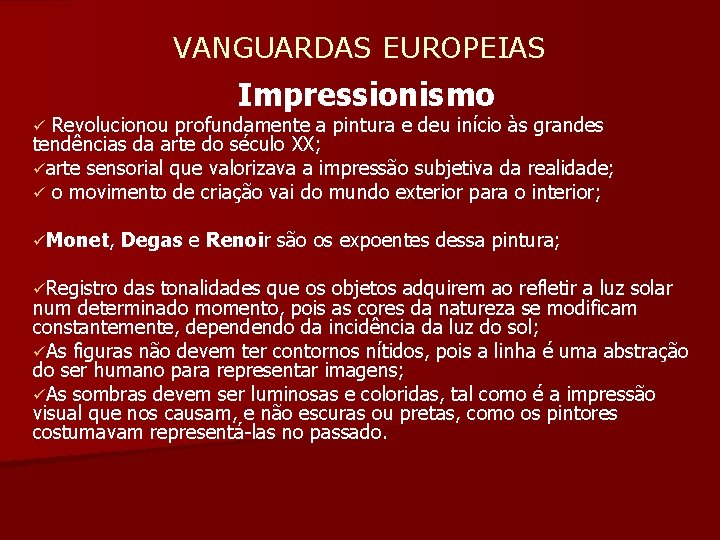  VANGUARDAS EUROPEIAS Impressionismo ü Revolucionou profundamente a pintura e deu início às grandes