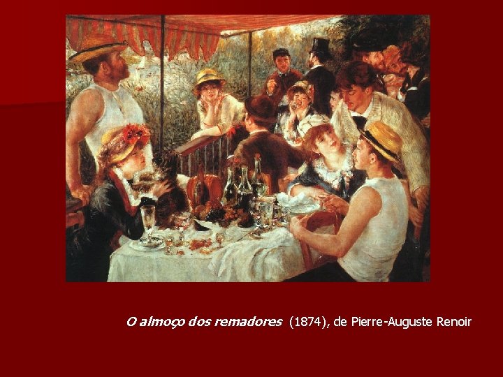 O almoço dos remadores (1874), de Pierre-Auguste Renoir 