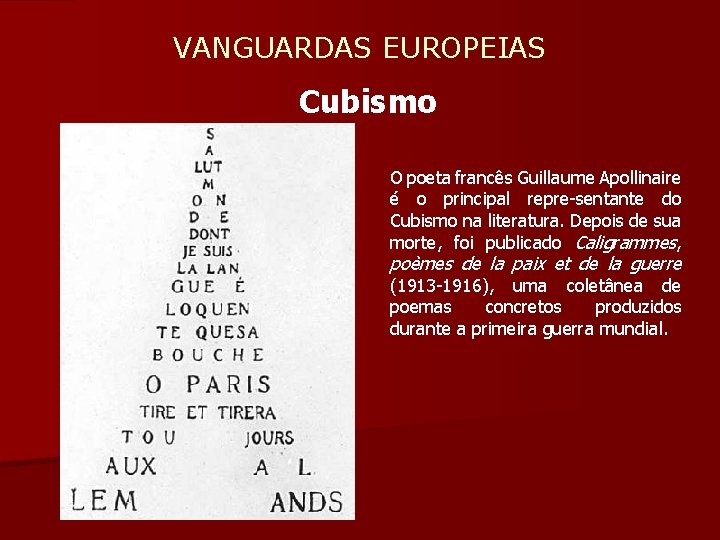  VANGUARDAS EUROPEIAS Cubismo O poeta francês Guillaume Apollinaire é o principal repre-sentante do