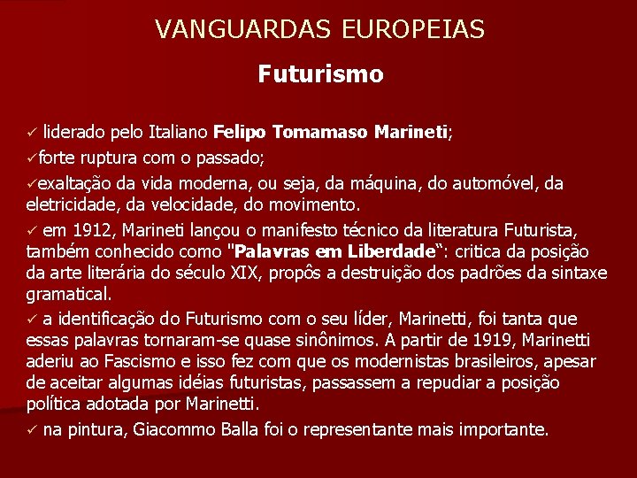  VANGUARDAS EUROPEIAS Futurismo ü liderado pelo Italiano Felipo Tomamaso Marineti; üforte ruptura com