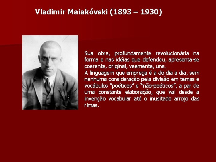 Vladimir Maiakóvski (1893 – 1930) Sua obra, profundamente revolucionária na forma e nas idéias