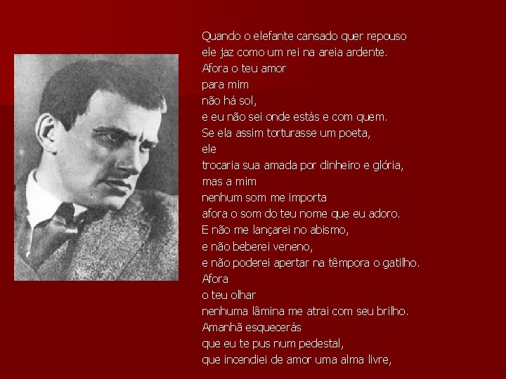 Quando o elefante cansado quer repouso ele jaz como um rei na areia ardente.