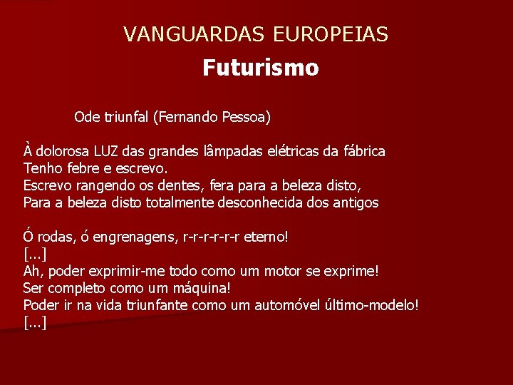  VANGUARDAS EUROPEIAS Futurismo Ode triunfal (Fernando Pessoa) À dolorosa LUZ das grandes lâmpadas