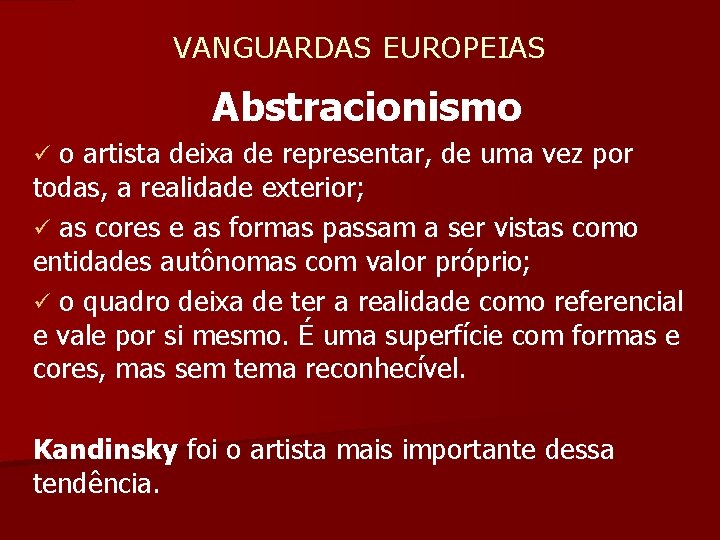  VANGUARDAS EUROPEIAS Abstracionismo ü o artista deixa de representar, de uma vez por