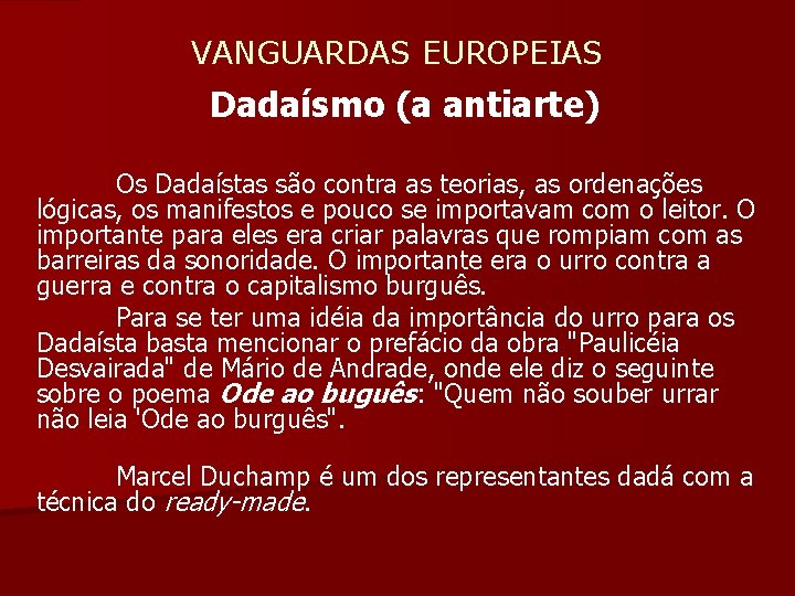  VANGUARDAS EUROPEIAS Dadaísmo (a antiarte) Os Dadaístas são contra as teorias, as ordenações