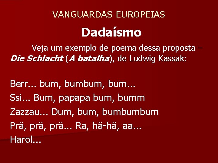  VANGUARDAS EUROPEIAS Dadaísmo Veja um exemplo de poema dessa proposta – Die Schlacht