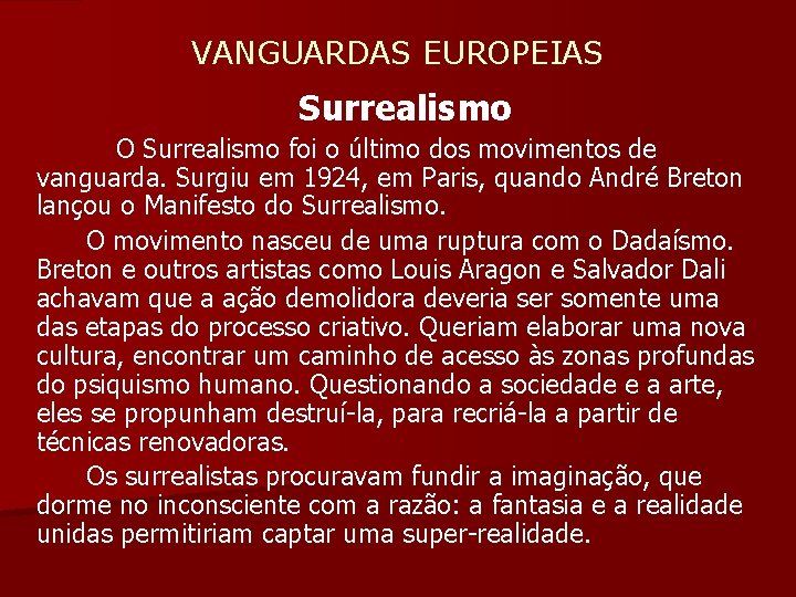  VANGUARDAS EUROPEIAS Surrealismo O Surrealismo foi o último dos movimentos de vanguarda. Surgiu