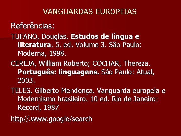  VANGUARDAS EUROPEIAS Referências: TUFANO, Douglas. Estudos de língua e literatura. 5. ed. Volume