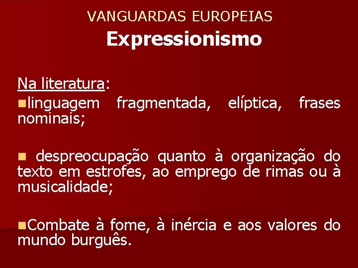  VANGUARDAS EUROPEIAS Expressionismo Na literatura: nlinguagem fragmentada, elíptica, frases nominais; n despreocupação quanto