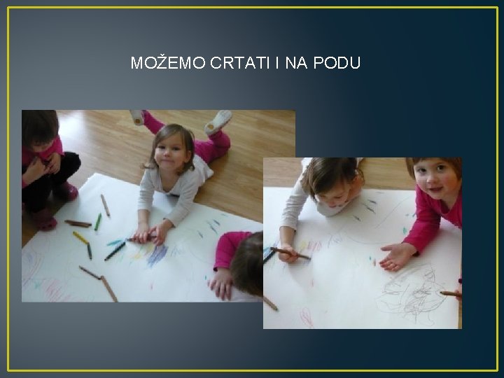 MOŽEMO CRTATI I NA PODU 