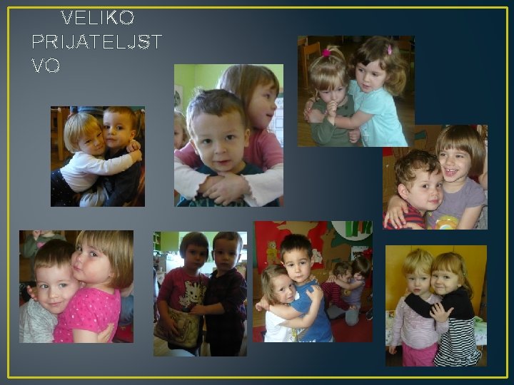 VELIKO PRIJATELJST VO 