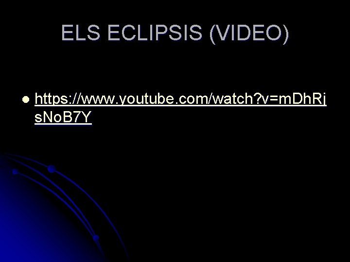 ELS ECLIPSIS (VIDEO) l https: //www. youtube. com/watch? v=m. Dh. Rj s. No. B