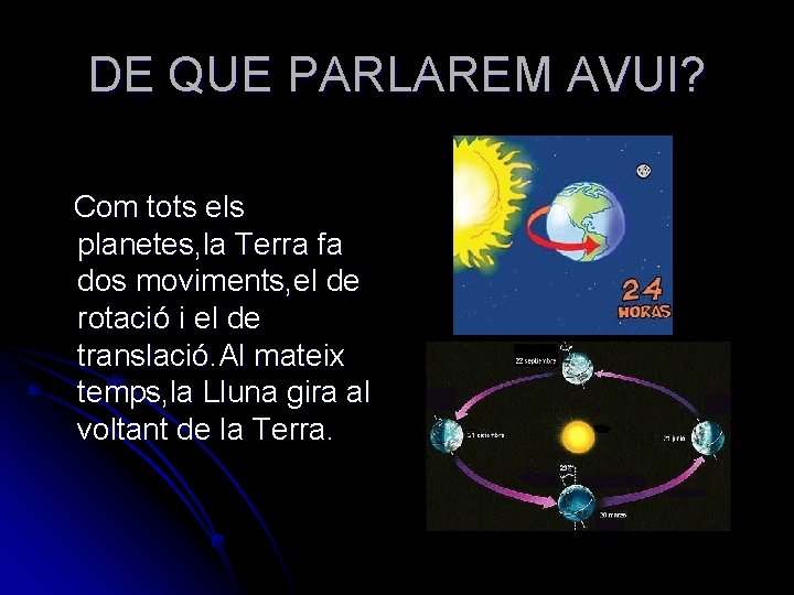 DE QUE PARLAREM AVUI? Com tots els planetes, la Terra fa dos moviments, el