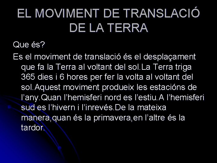 EL MOVIMENT DE TRANSLACIÓ DE LA TERRA Que és? Es el moviment de translació