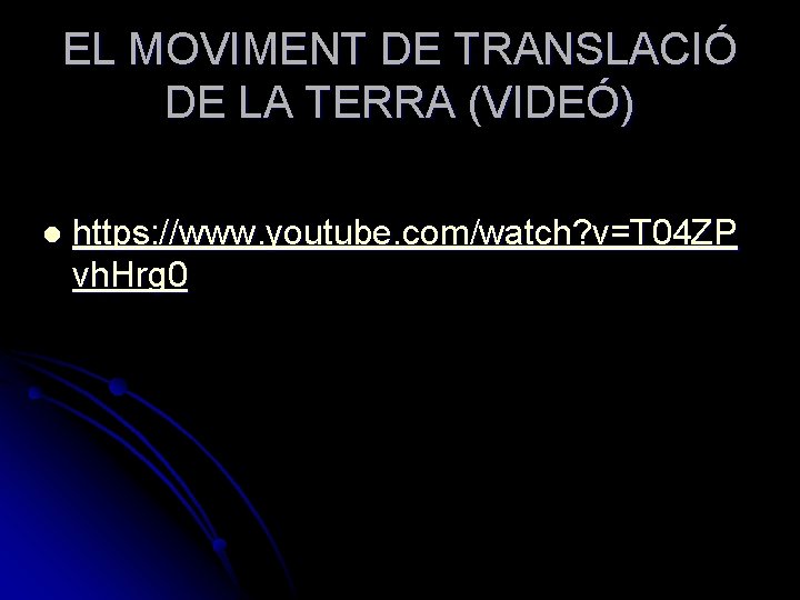 EL MOVIMENT DE TRANSLACIÓ DE LA TERRA (VIDEÓ) l https: //www. youtube. com/watch? v=T