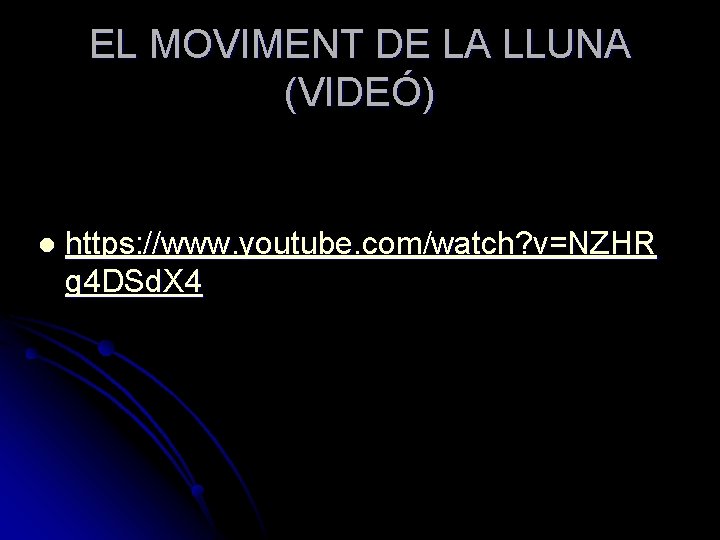 EL MOVIMENT DE LA LLUNA (VIDEÓ) l https: //www. youtube. com/watch? v=NZHR g 4