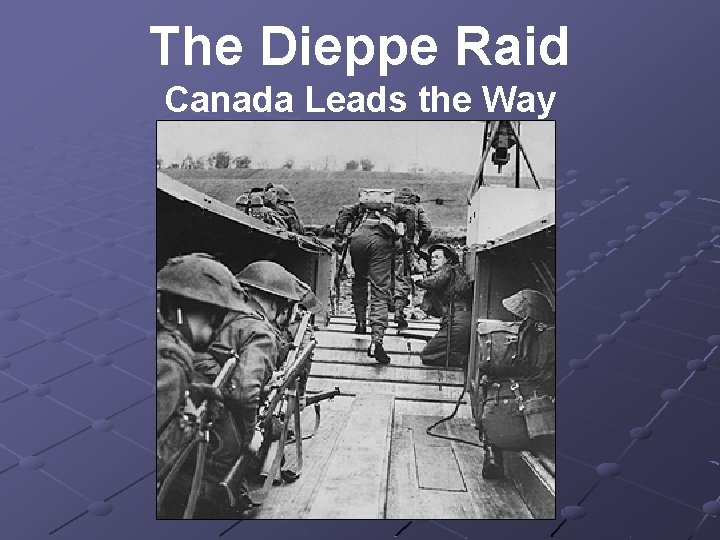 The Dieppe Raid Canada Leads the Way 