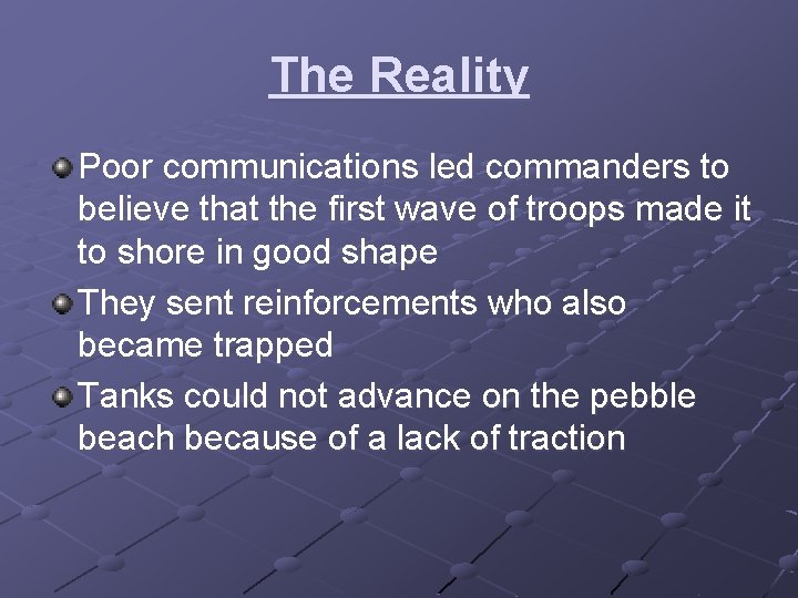 The Reality Poor communications led commanders to believe that the first wave of troops