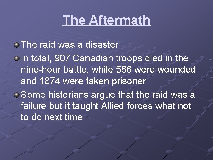 The Aftermath The raid was a disaster In total, 907 Canadian troops died in