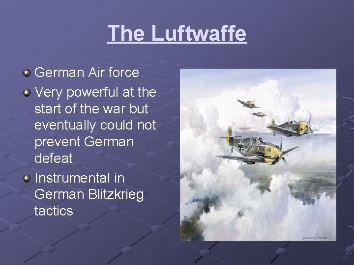 The Luftwaffe German Air force Very powerful at the start of the war but