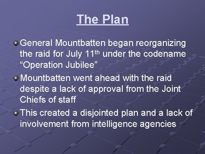 The Plan General Mountbatten began reorganizing the raid for July 11 th under the