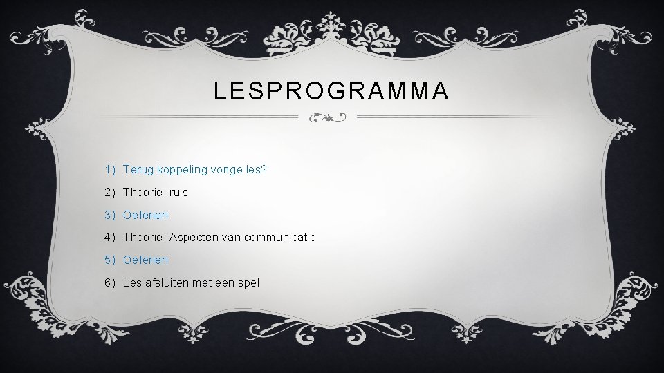 LESPROGRAMMA 1) Terug koppeling vorige les? 2) Theorie: ruis 3) Oefenen 4) Theorie: Aspecten