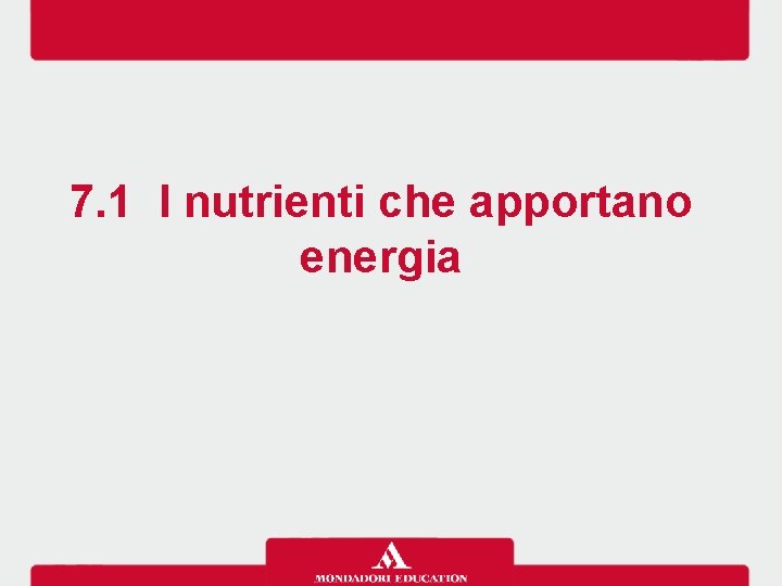 7. 1 I nutrienti che apportano energia 7. 1 I nutrienti che apportano energia