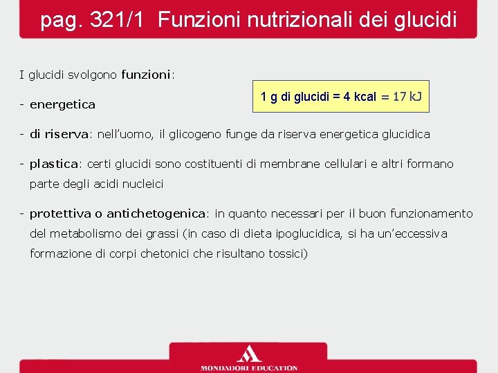 pag. 321/1 Funzioni nutrizionali dei glucidi I glucidi svolgono funzioni: - energetica 1 g pag. 321/1 Funzioni nutrizionali dei glucidi I glucidi svolgono funzioni: - energetica 1 g