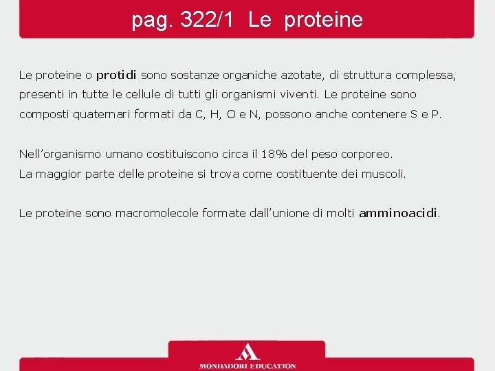 pag. 322/1 Le proteine o protidi sono sostanze organiche azotate, di struttura complessa, presenti pag. 322/1 Le proteine o protidi sono sostanze organiche azotate, di struttura complessa, presenti