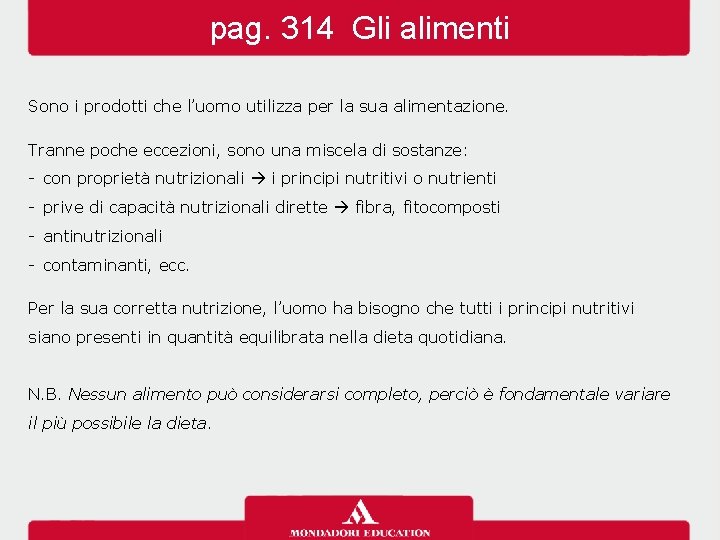 pag. 314 Gli alimenti Sono i prodotti che l’uomo utilizza per la sua alimentazione. pag. 314 Gli alimenti Sono i prodotti che l’uomo utilizza per la sua alimentazione.