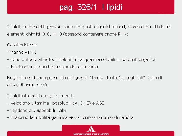 pag. 326/1 I lipidi, anche detti grassi, sono composti organici ternari, ovvero formati da pag. 326/1 I lipidi, anche detti grassi, sono composti organici ternari, ovvero formati da