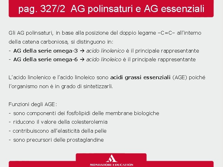 pag. 327/2 AG polinsaturi e AG essenziali Gli AG polinsaturi, in base alla posizione pag. 327/2 AG polinsaturi e AG essenziali Gli AG polinsaturi, in base alla posizione