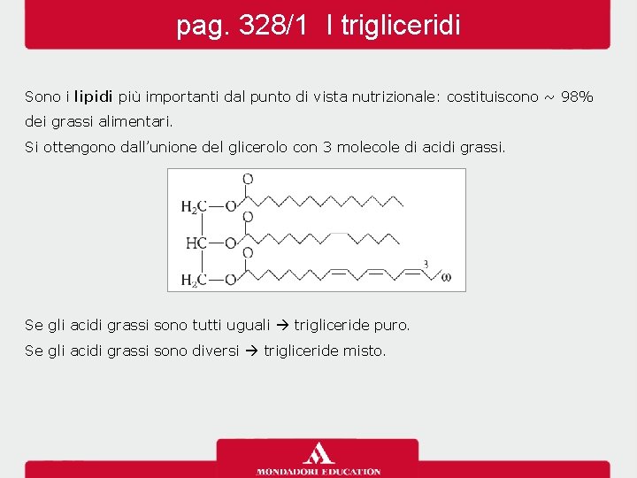 pag. 328/1 I trigliceridi Sono i lipidi più importanti dal punto di vista nutrizionale: pag. 328/1 I trigliceridi Sono i lipidi più importanti dal punto di vista nutrizionale:
