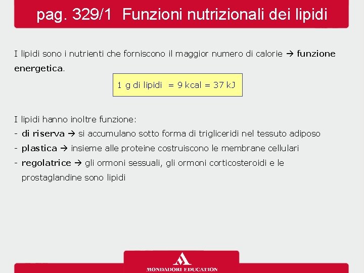 pag. 329/1 Funzioni nutrizionali dei lipidi I lipidi sono i nutrienti che forniscono il pag. 329/1 Funzioni nutrizionali dei lipidi I lipidi sono i nutrienti che forniscono il