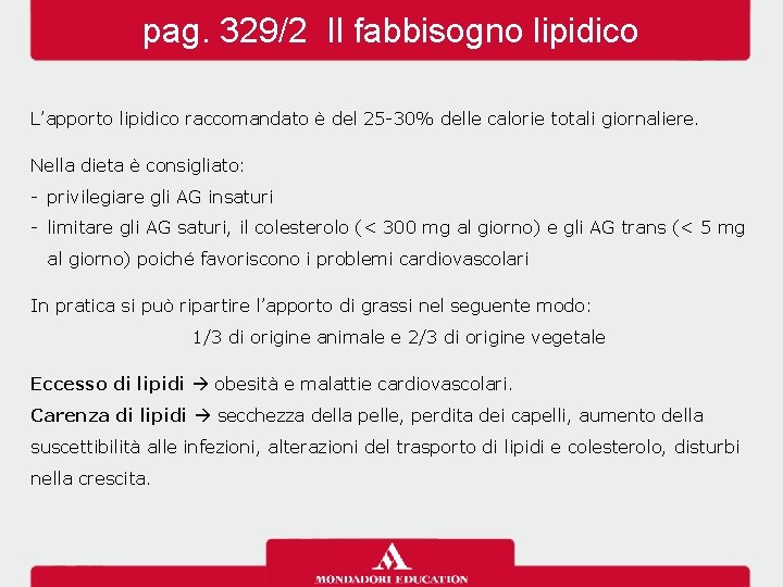 pag. 329/2 Il fabbisogno lipidico L’apporto lipidico raccomandato è del 25 -30% delle calorie pag. 329/2 Il fabbisogno lipidico L’apporto lipidico raccomandato è del 25 -30% delle calorie