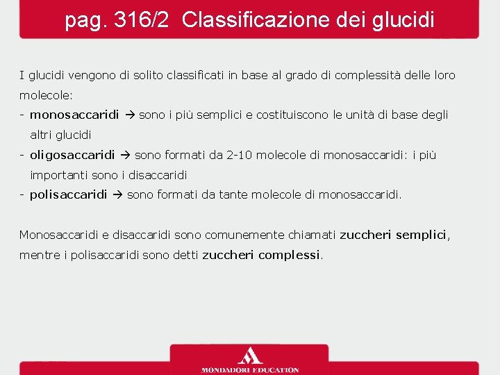 pag. 316/2 Classificazione dei glucidi I glucidi vengono di solito classificati in base al pag. 316/2 Classificazione dei glucidi I glucidi vengono di solito classificati in base al