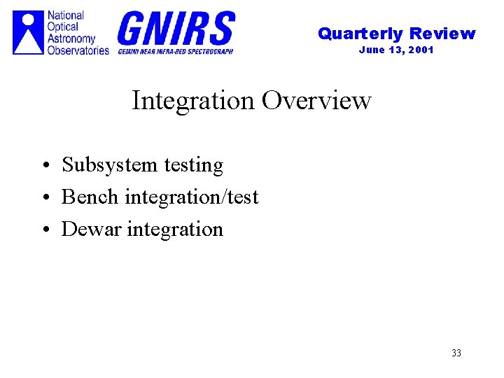 Quarterly Review June 13, 2001 Integration Overview • Subsystem testing • Bench integration/test •