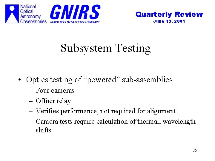 Quarterly Review June 13, 2001 Subsystem Testing • Optics testing of “powered” sub-assemblies –