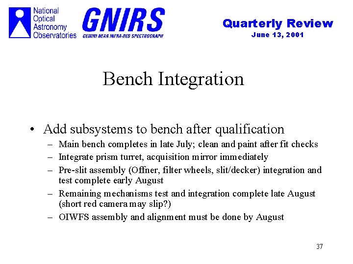 Quarterly Review June 13, 2001 Bench Integration • Add subsystems to bench after qualification