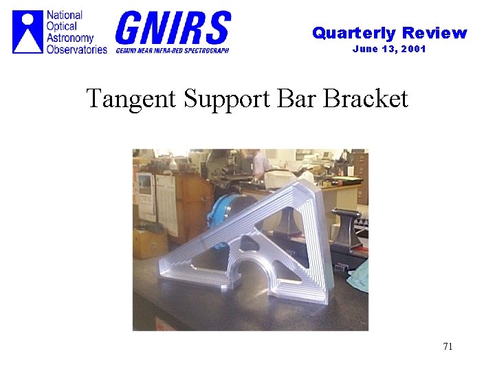 Quarterly Review June 13, 2001 Tangent Support Bar Bracket 71 