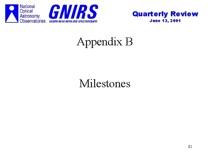 Quarterly Review June 13, 2001 Appendix B Milestones 81 