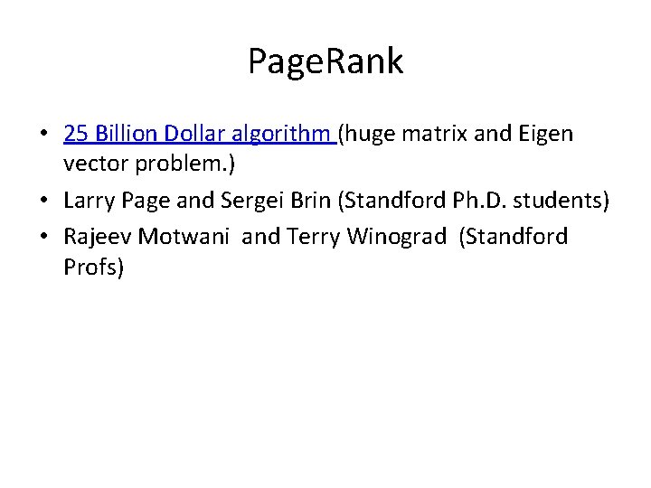 Page. Rank • 25 Billion Dollar algorithm (huge matrix and Eigen vector problem. )