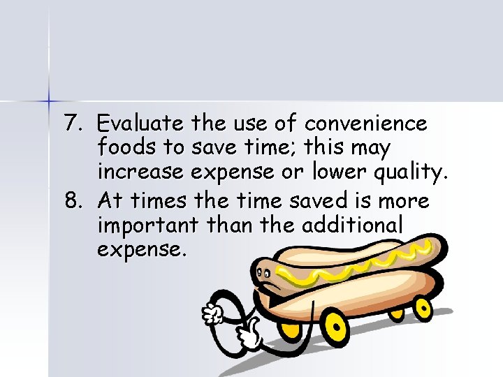 7. Evaluate the use of convenience foods to save time; this may increase expense