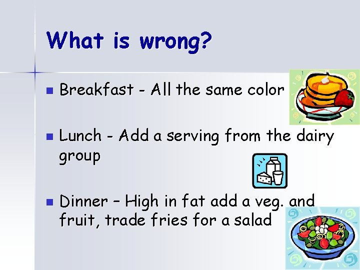 What is wrong? n n n Breakfast - All the same color Lunch -
