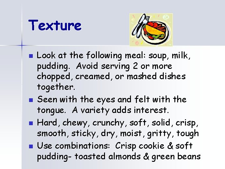 Texture n n Look at the following meal: soup, milk, pudding. Avoid serving 2