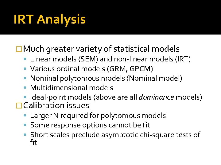 IRT Analysis �Much greater variety of statistical models Linear models (SEM) and non-linear models