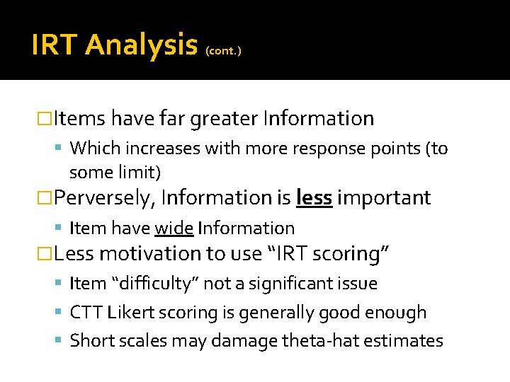 IRT Analysis (cont. ) �Items have far greater Information Which increases with more response