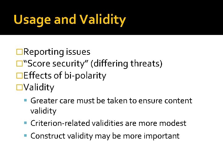 Usage and Validity �Reporting issues �“Score security” (differing threats) �Effects of bi-polarity �Validity Greater